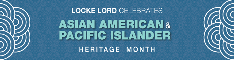 Locke Lord Celebrates Asian American & Pacific Islander Heritage Month